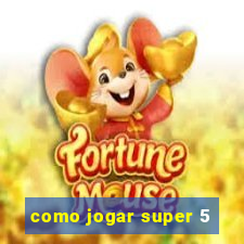 como jogar super 5